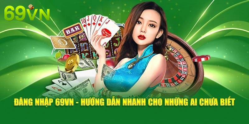 Hướng Dẫn Đăng Nhập Nhà Cái 69VN Nhanh Chóng Và Hiệu Quả Nhất