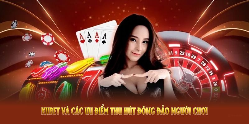 Giới thiệu KUBET cùng những game thu hút đông đảo người chơi