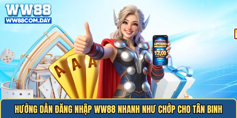 Hướng Dẫn Đăng Nhập WW88 Nhanh Chóng Và An Toàn Dành Cho Người Mới