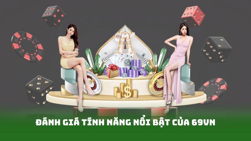 Đánh giá tính năng nổi bật của 69vn