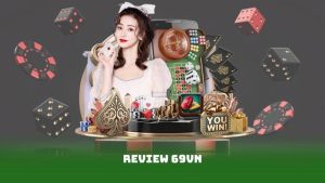Review 69Vn – Đánh Giá Toàn Diện Tính Năng Và Bảo Mật