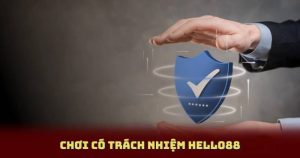 Chơi Có Trách Nhiệm Hello88 – Đảm Bảo Trải Nghiệm Giải Trí An Toàn