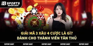 Giải Mã 3 Xâu 4 Cược Là Gì? Dành Cho Thành Viên Tân Thủ