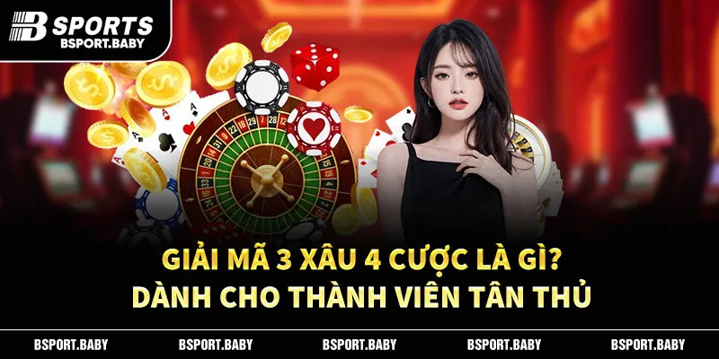Giải Mã 3 Xâu 4 Cược Là Gì? Dành Cho Thành Viên Tân Thủ