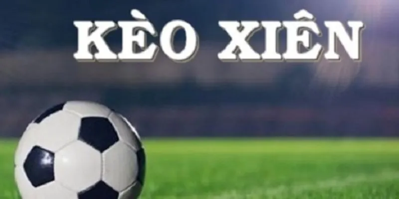 Các loại kèo xiên phổ biến