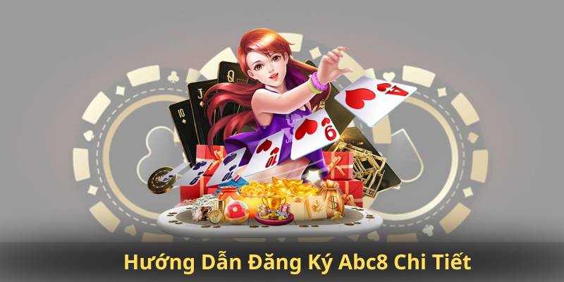 Đăng Ký Abc8 – Bước Đầu Khám Phá Thế Giới Cá Cược Online