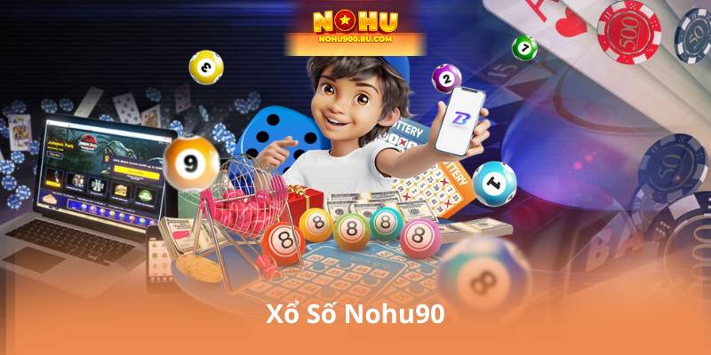 Xổ Số Nohu90 – Tỷ Lệ Thắng Cao Thanh Toán Siêu Tốc Hấp Dẫn