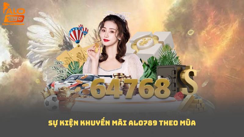 Sự Kiện Khuyến Mãi Alo789 Theo Mùa