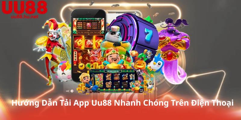 Hướng Dẫn Tải App Uu88 Nhanh Chóng Trên Điện Thoại